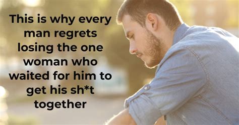 Do men regret hurting a good woman?